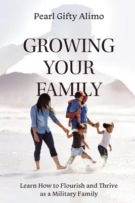 Crescere la famiglia: Imparare a prosperare e prosperare come famiglia militare - Growing Your Family: Learn How to Flourish and Thrive as a Military Family