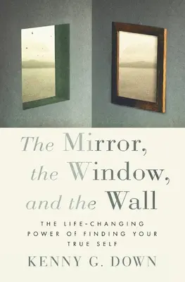 Lo specchio, la finestra e il muro: Il potere di cambiare la vita trovando il tuo vero io - The Mirror, the Window, and the Wall: The Life-Changing Power of Finding Your True Self