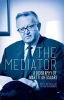 Il mediatore: Biografia di Martti Ahtisaari - The Mediator: A Biography of Martti Ahtisaari