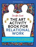 Il libro delle attività artistiche per il lavoro relazionale: 100 schede terapeutiche illustrate da usare con individui, coppie e famiglie - The Art Activity Book for Relational Work: 100 Illustrated Therapeutic Worksheets to Use with Individuals, Couples and Families