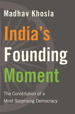 Il momento fondativo dell'India: La costituzione di una democrazia sorprendente - India's Founding Moment: The Constitution of a Most Surprising Democracy