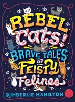 Gatti ribelli! Storie coraggiose di felini esuberanti - Rebel Cats! Brave Tales of Feisty Felines