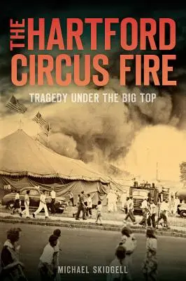 L'incendio del circo di Hartford: una tragedia sotto il tendone - The Hartford Circus Fire: Tragedy Under the Big Top
