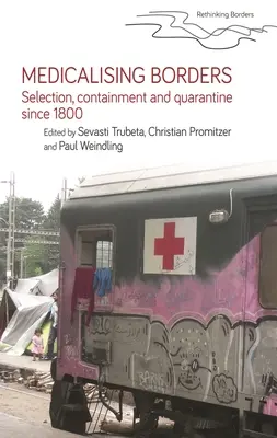 Medicalizzare i confini: Selezione, contenimento e quarantena dal 1800 in poi - Medicalising Borders: Selection, Containment and Quarantine Since 1800