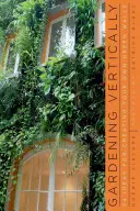 Giardinaggio verticale: 24 idee per creare pareti verdi personalizzate - Gardening Vertically: 24 Ideas for Creating Your Own Green Walls