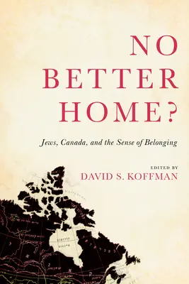 Non c'è casa migliore: Ebrei, Canada e senso di appartenenza - No Better Home?: Jews, Canada, and the Sense of Belonging