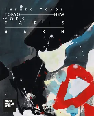Teruko Yokoi: Tokyo--New York--Parigi--Berna - Teruko Yokoi: Tokyo--New York--Paris--Bern