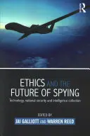 Etica e futuro dello spionaggio: Tecnologia, sicurezza nazionale e raccolta di informazioni - Ethics and the Future of Spying: Technology, National Security and Intelligence Collection