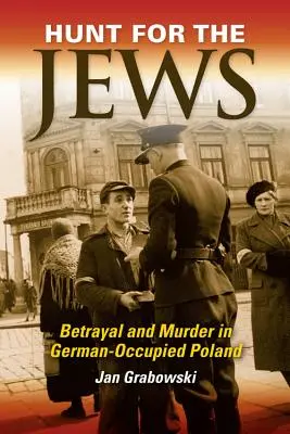 Caccia agli ebrei: Tradimento e omicidio nella Polonia occupata dai tedeschi - Hunt for the Jews: Betrayal and Murder in German-Occupied Poland