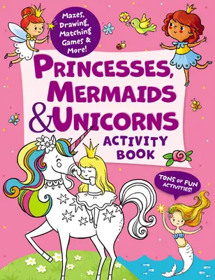 Libro di attività per principesse, sirene e unicorni: Tonnellate di attività divertenti! Labirinti, disegni, giochi di abbinamento e molto altro! - Princesses, Mermaids & Unicorns Activity Book: Tons of Fun Activities! Mazes, Drawing, Matching Games & More!