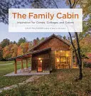 La baita di famiglia: Ispirazione per campi, cottage e cabine - The Family Cabin: Inspiration for Camps, Cottages, and Cabins