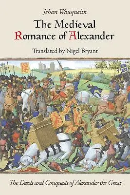 Il romanzo medievale di Alessandro: Le gesta e le conquiste di Alessandro Magno - The Medieval Romance of Alexander: The Deeds and Conquests of Alexander the Great