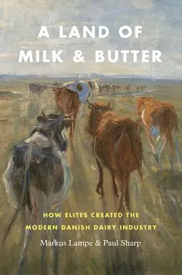 Una terra di latte e burro: Come le élite hanno creato la moderna industria lattiero-casearia danese - A Land of Milk and Butter: How Elites Created the Modern Danish Dairy Industry