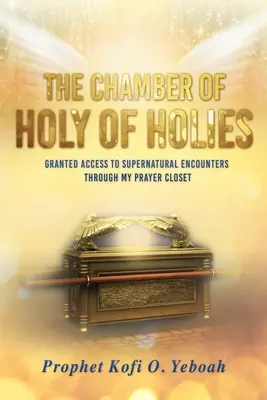 La Camera del Santo dei Santi: L'accesso agli incontri soprannaturali attraverso l'armadio della preghiera - The Chamber of HOLY OF HOLIES: Granted access to supernatural encounters through my prayer closet