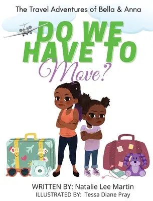 Le avventure di viaggio di Bella e Anna: dobbiamo trasferirci? Un libro per bambini sul divertimento e le paure del trasloco. - The Travel Adventures of Bella and Anna: Do We Have to Move? A children's book about the fun and fears of moving.