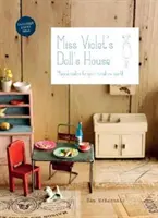 La casa delle bambole di Miss Violet - Realizzazioni magiche per il vostro mondo in miniatura - Miss Violet's Doll's House - Magical makes for your miniature world