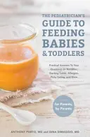 La guida del pediatra all'alimentazione dei bambini e dei ragazzi: Risposte pratiche alle vostre domande sull'alimentazione, l'inizio dei cibi solidi, le allergie, l'alimentazione schizzinosa, il cibo per bambini e per ragazzi. - The Pediatrician's Guide to Feeding Babies and Toddlers: Practical Answers to Your Questions on Nutrition, Starting Solids, Allergies, Picky Eating, a