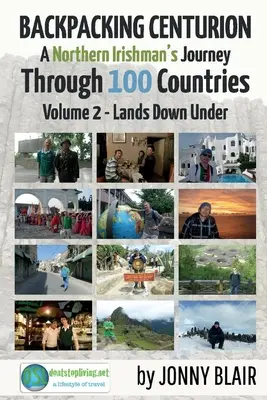 Backpacking Centurion - Il viaggio di un irlandese del nord attraverso 100 paesi, 2: Volume 2 - Terre del sottosuolo - Backpacking Centurion - A Northern Irishman's Journey Through 100 Countries, 2: Volume 2 - Lands Down Under