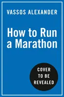 Come correre una maratona: la guida per tutti e per ciascuno - How to Run a Marathon - The Go-to Guide for Anyone and Everyone