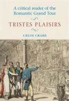 Lettore critico del Grand Tour romantico: Tristes Plaisirs - A Critical Reader of the Romantic Grand Tour: Tristes Plaisirs