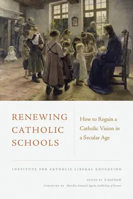 Rinnovare le scuole cattoliche: Come ritrovare una visione cattolica in un'epoca secolare - Renewing Catholic Schools: How to Regain a Catholic Vision in a Secular Age
