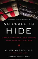 Nessun posto per nascondersi: Il lungo viaggio di ritorno di un chirurgo cerebrale dalla guerra in Iraq - No Place to Hide: A Brain Surgeon's Long Journey Home from the Iraq War