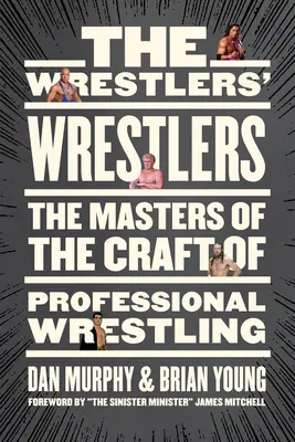 I lottatori dei lottatori: I maestri del mestiere del wrestling professionale - The Wrestlers' Wrestlers: The Masters of the Craft of Professional Wrestling