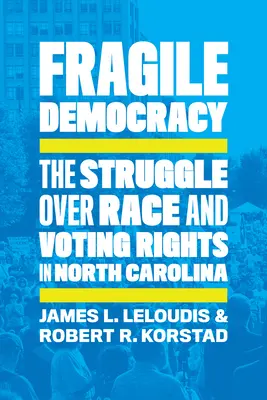 Democrazia fragile: La lotta per la razza e il diritto di voto in North Carolina - Fragile Democracy: The Struggle Over Race and Voting Rights in North Carolina