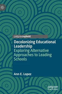 Leadership educativa decolonizzante: Esplorare approcci alternativi alla guida delle scuole - Decolonizing Educational Leadership: Exploring Alternative Approaches to Leading Schools