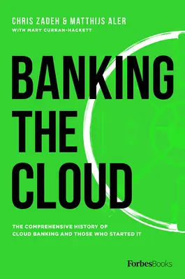 Banking the Cloud: La storia completa del cloud banking e di coloro che l'hanno avviato - Banking the Cloud: The Comprehensive History of Cloud Banking and Those Who Started It