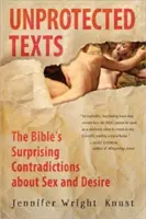 Testi non protetti: Le sorprendenti contraddizioni della Bibbia su sesso e desiderio - Unprotected Texts: The Bible's Surprising Contradictions about Sex and Desire