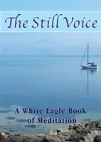 La voce immobile - Un libro di meditazione di Aquila Bianca - Still Voice - A White Eagle Book of Meditation