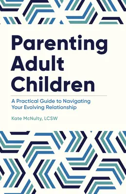 Genitori di figli adulti: Una guida pratica per gestire una relazione in evoluzione - Parenting Adult Children: A Practical Guide to Navigating Your Evolving Relationship