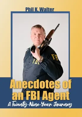 Aneddoti di un agente dell'FBI: Un viaggio lungo ventinove anni - Anecdotes of an FBI Agent: A Twenty-Nine Year Journey