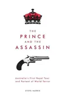 Il principe e l'assassino: Il primo viaggio reale in Australia e il presagio del terrore mondiale - The Prince and The Assassin: Australia's First Royal Tour and Portent of World Terror