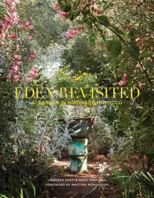 L'Eden rivisitato: Un giardino nel Marocco settentrionale - Eden Revisited: A Garden in Northern Morocco