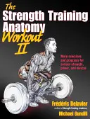 L'allenamento di anatomia dell'allenamento della forza II: costruire forza e potenza con pesi liberi e macchine - The Strength Training Anatomy Workout II: Building Strength and Power with Free Weights and Machines