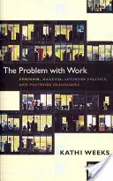 Il problema del lavoro: Femminismo, marxismo, politiche anti-lavoro e immaginari post-lavorativi - The Problem with Work: Feminism, Marxism, Antiwork Politics, and Postwork Imaginaries
