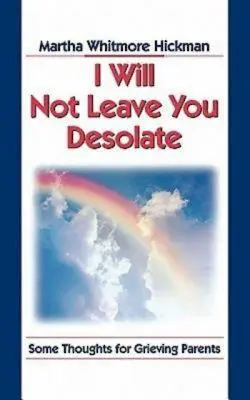 Non vi lascerò nella desolazione: Alcuni pensieri per genitori in lutto - I Will Not Leave You Desolate: Some Thoughts for Grieving Parents