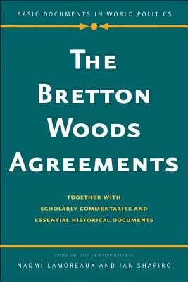 Gli accordi di Bretton Woods: Insieme a commenti accademici e documenti storici essenziali - The Bretton Woods Agreements: Together with Scholarly Commentaries and Essential Historical Documents