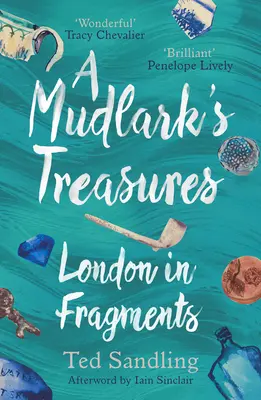 I tesori di Mudlark: Londra in frammenti - A Mudlark's Treasures: London in Fragments