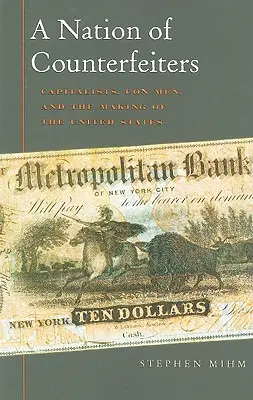 Una nazione di falsari: Capitalisti, truffatori e la creazione degli Stati Uniti - A Nation of Counterfeiters: Capitalists, Con Men, and the Making of the United States