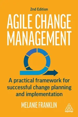 Gestione agile del cambiamento: Un quadro pratico per una pianificazione e un'implementazione di successo del cambiamento - Agile Change Management: A Practical Framework for Successful Change Planning and Implementation