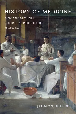 Storia della medicina: Un'introduzione scandalosamente breve, terza edizione - History of Medicine: A Scandalously Short Introduction, Third Edition