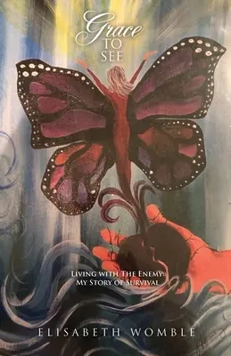 La grazia di vedere: Vivere con il nemico: la mia storia di sopravvivenza - Grace to See: Living with The Enemy: My Story of Survival