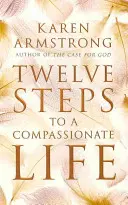 Dodici passi per una vita compassionevole - Twelve Steps to a Compassionate Life