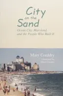La città sulla sabbia: Ocean City, Maryland, e le persone che l'hanno costruita - City on the Sand: Ocean City, Maryland, and the People Who Built It
