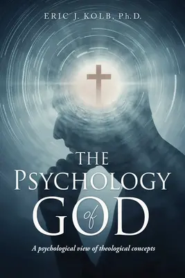 La psicologia di Dio: Una visione psicologica dei concetti teologici - The Psychology of God: A psychological view of theological concepts