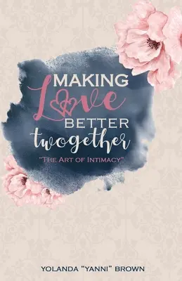 Fare l'amore meglio insieme: L'arte dell'intimità - Making Love Better Twogether: The Art of Intimacy