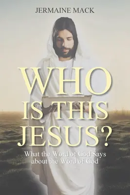 Chi è questo Gesù? Cosa dice la Parola di Dio sulla Parola di Dio - Who Is This Jesus?: What the Word of God Says about the Word of God